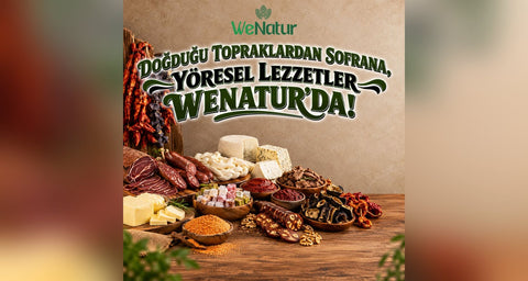 WeNatur yöresel ürünler: Ezine ve çeçil peyniri, Trabzon tereyağı, Kayseri pastırma, Antep salçaları ve kuruları
